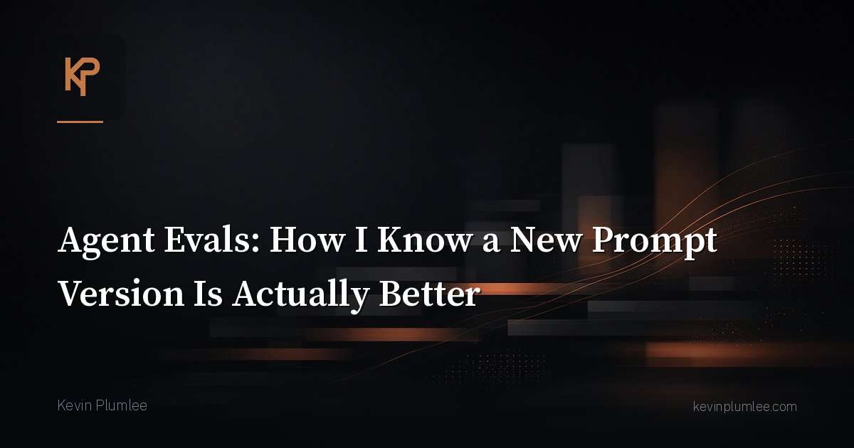 Agent Evals: How I Know a New Prompt Version Is Actually Better
