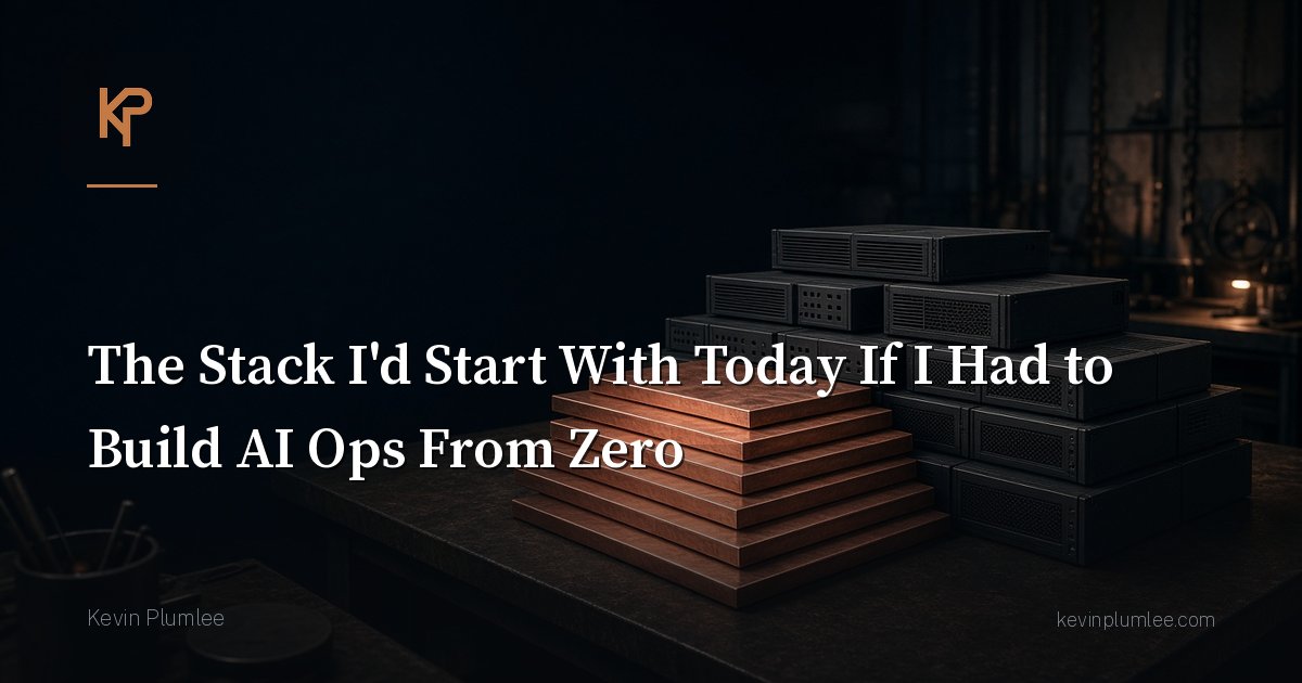 The Stack I’d Start With Today If I Had to Build AI Ops From Zero