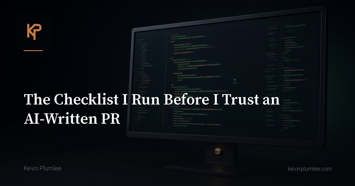 The Checklist I Run Before I Trust an AI-Written PR