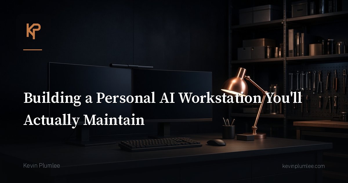 Building a Personal AI Workstation You’ll Actually Maintain
