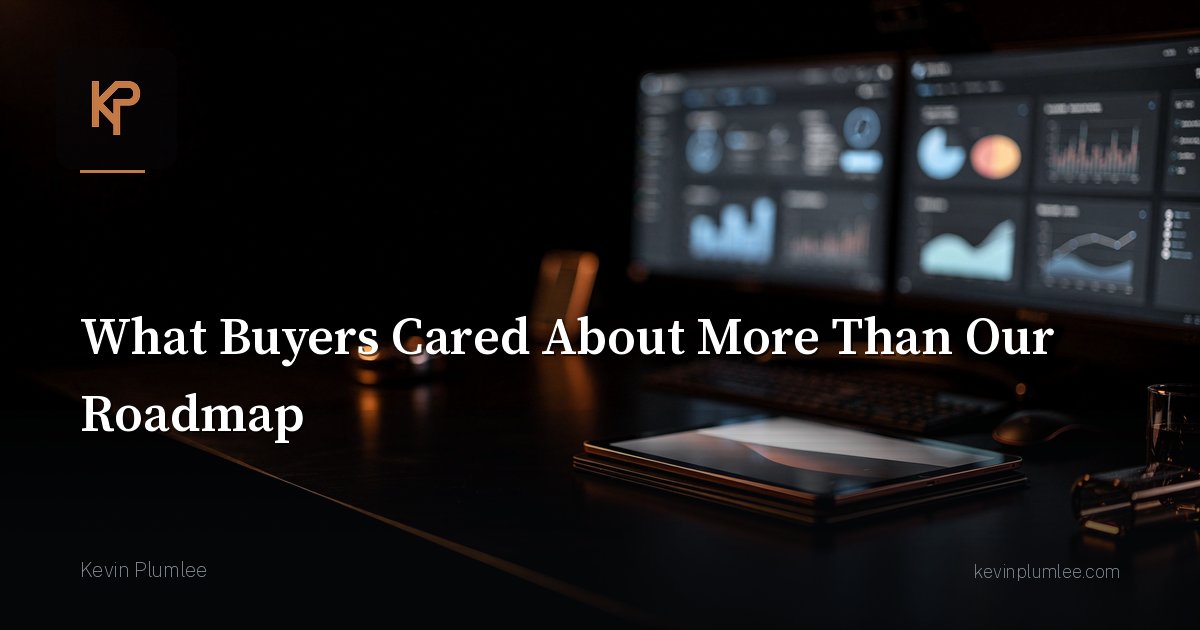 What Buyers Cared About More Than Our Roadmap