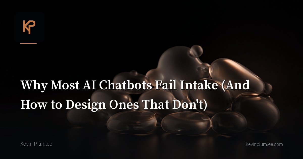 Why Most AI Chatbots Fail Intake (And How to Design Ones That Don’t)