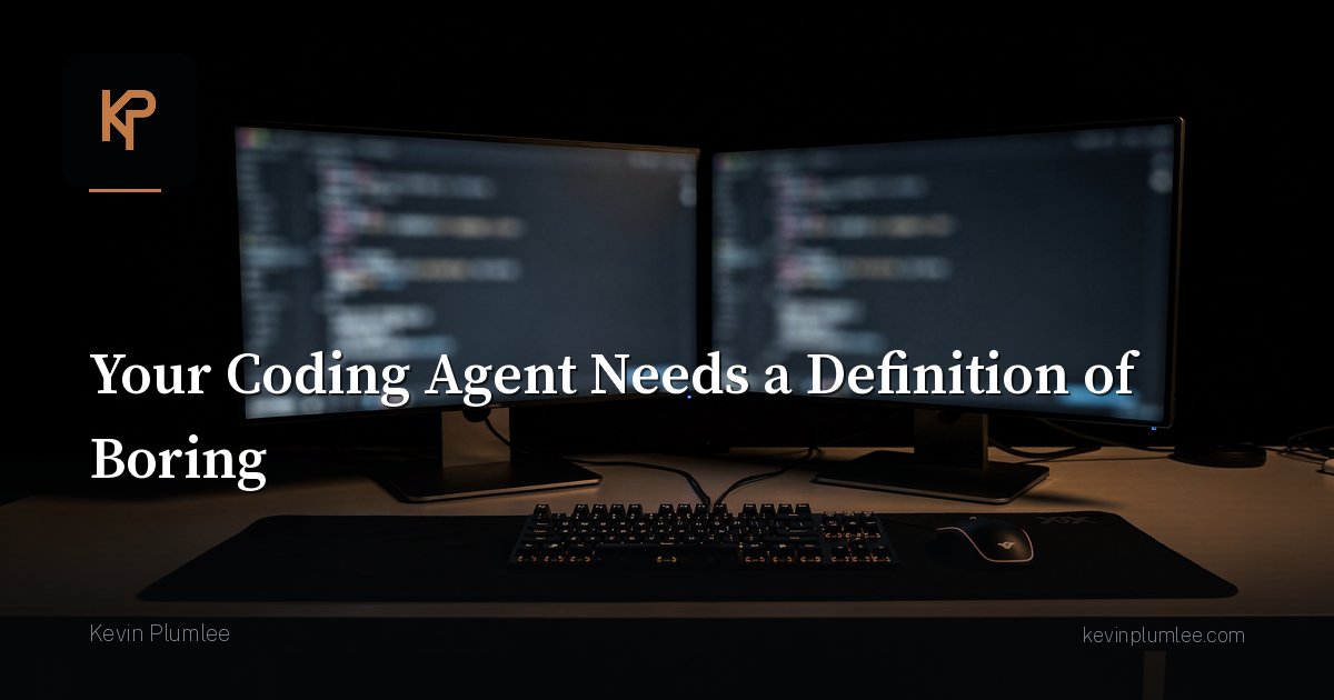 Your Coding Agent Needs a Definition of Boring