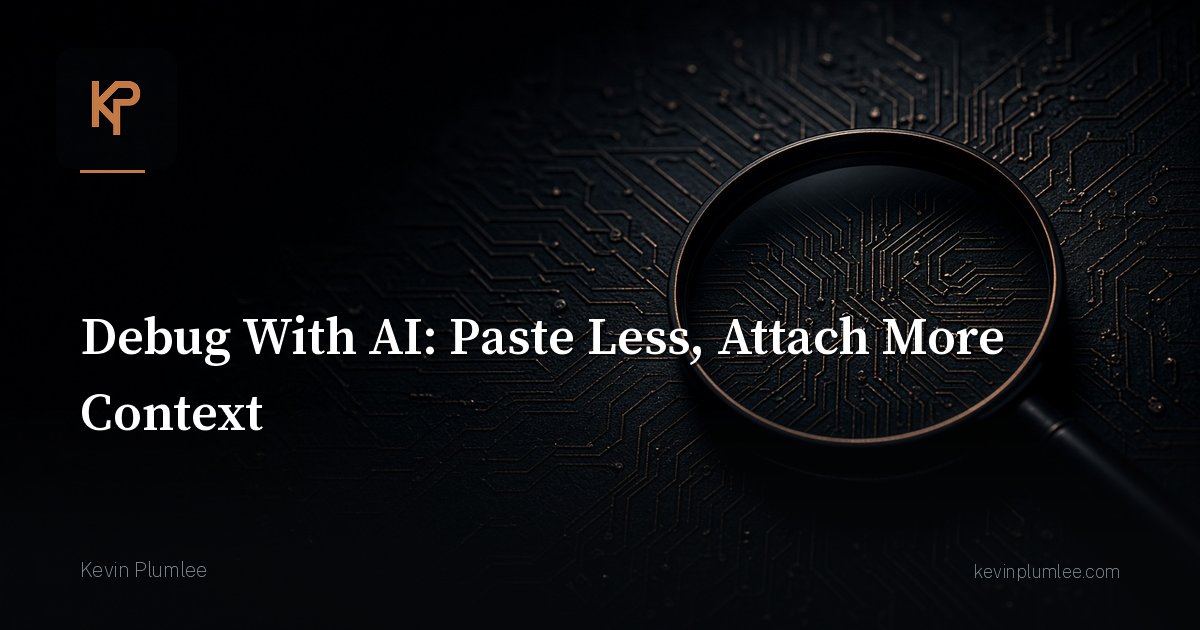 Debug With AI: Paste Less, Attach More Context