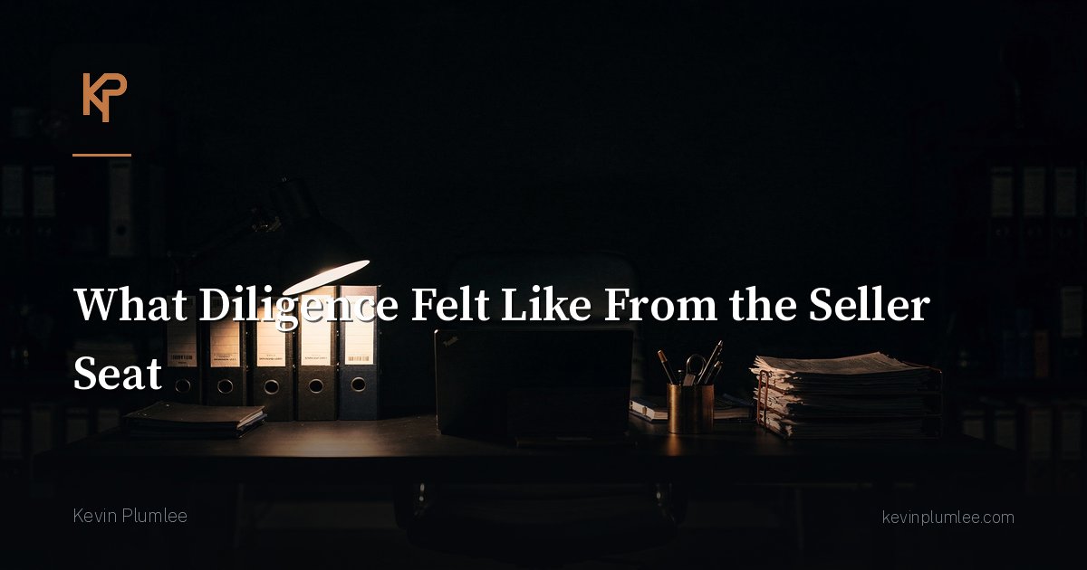 What Diligence Felt Like From the Seller Seat