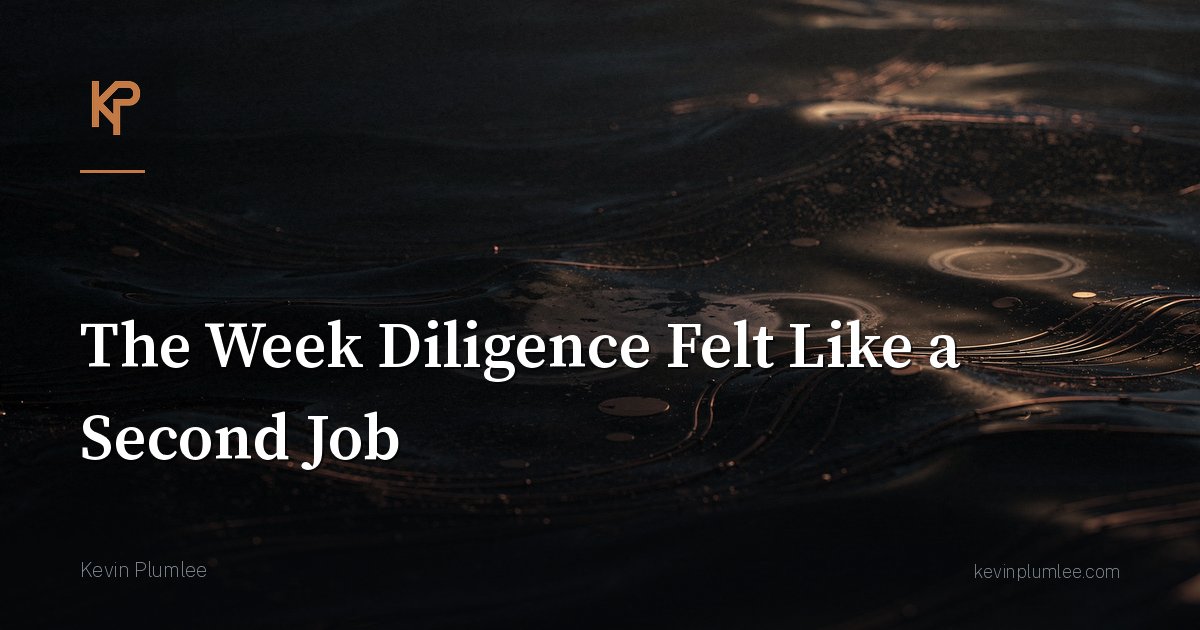 The Week Diligence Felt Like a Second Job