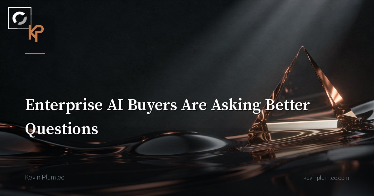 Enterprise AI Buyers Are Asking Better Questions