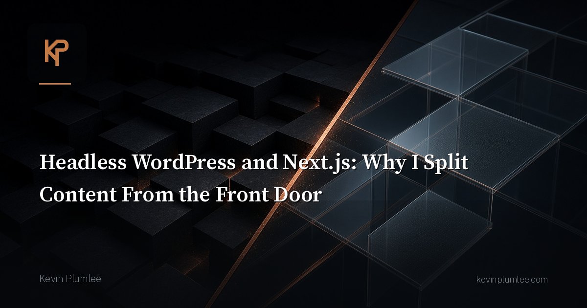 Headless WordPress and Next.js: Why I Split Content From the Front Door