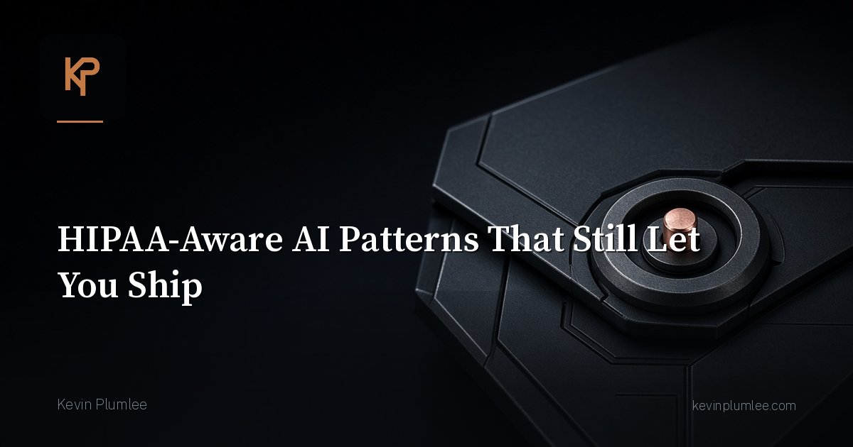 HIPAA-Aware AI Patterns That Still Let You Ship