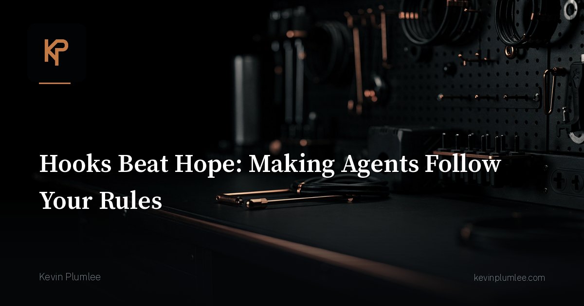 Hooks Beat Hope: Making Agents Follow Your Rules