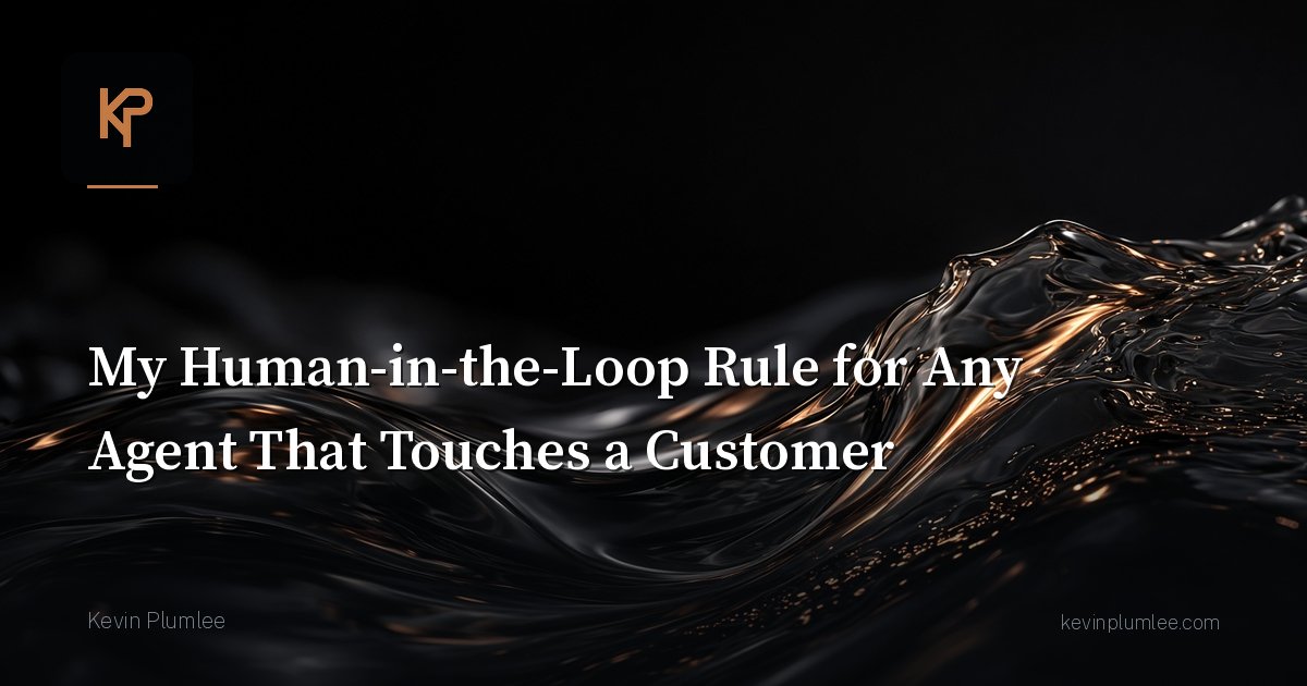 My Human-in-the-Loop Rule for Any Agent That Touches a Customer