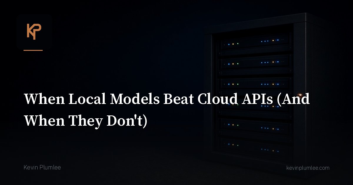 When Local Models Beat Cloud APIs (And When They Don’t)