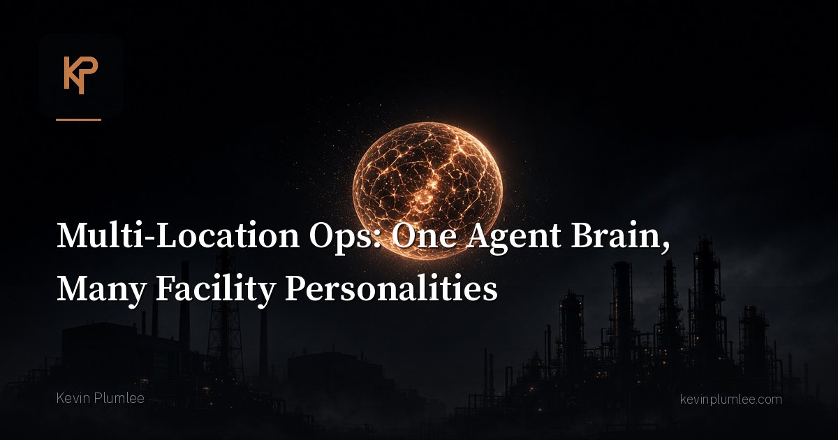Multi-Location Ops: One Agent Brain, Many Facility Personalities