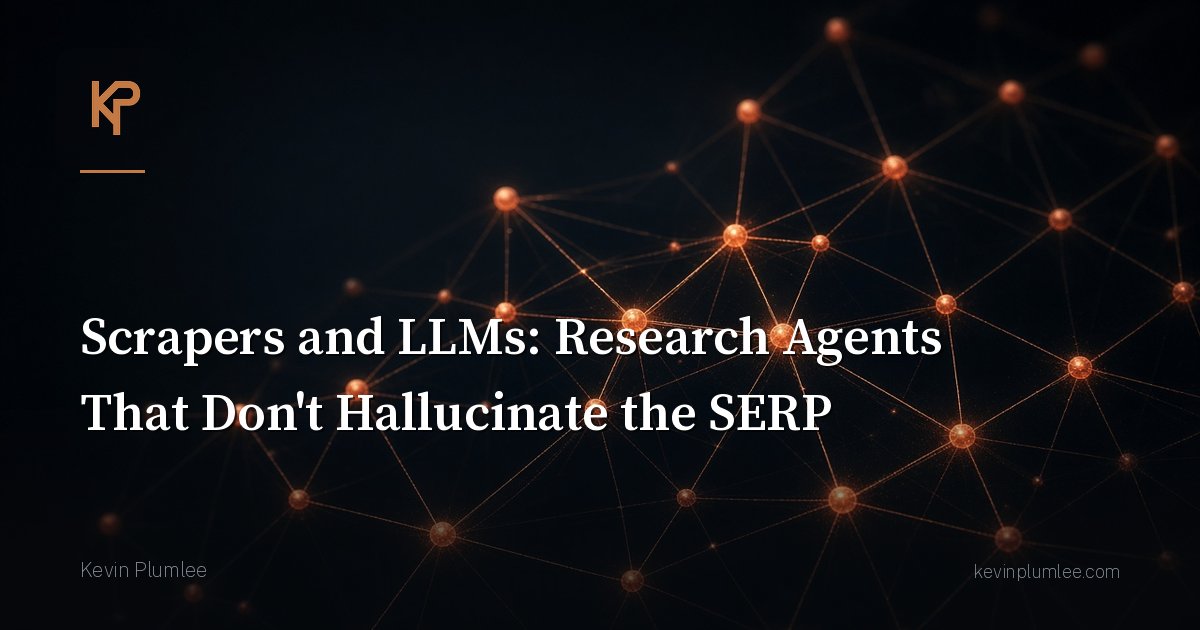 Scrapers and LLMs: Research Agents That Don’t Hallucinate the SERP