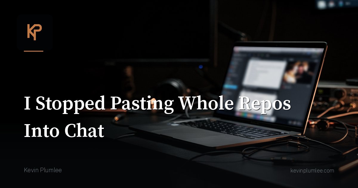 I Stopped Pasting Whole Repos Into Chat