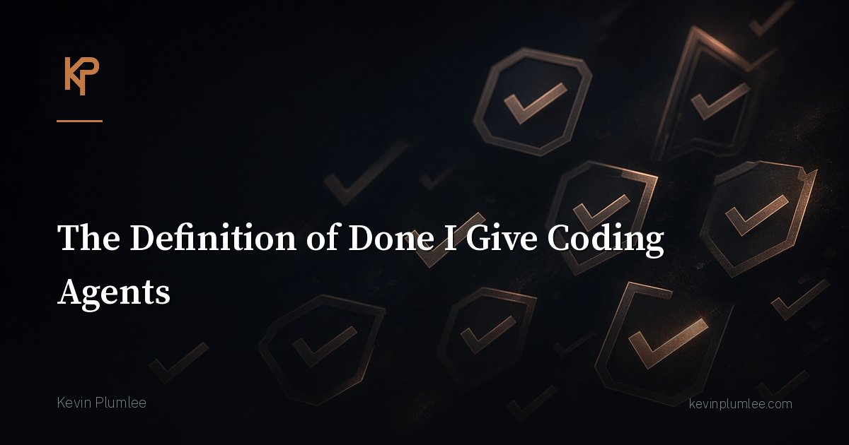 The Definition of Done I Give Coding Agents