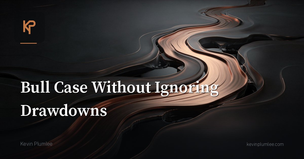Bull Case Without Ignoring Drawdowns