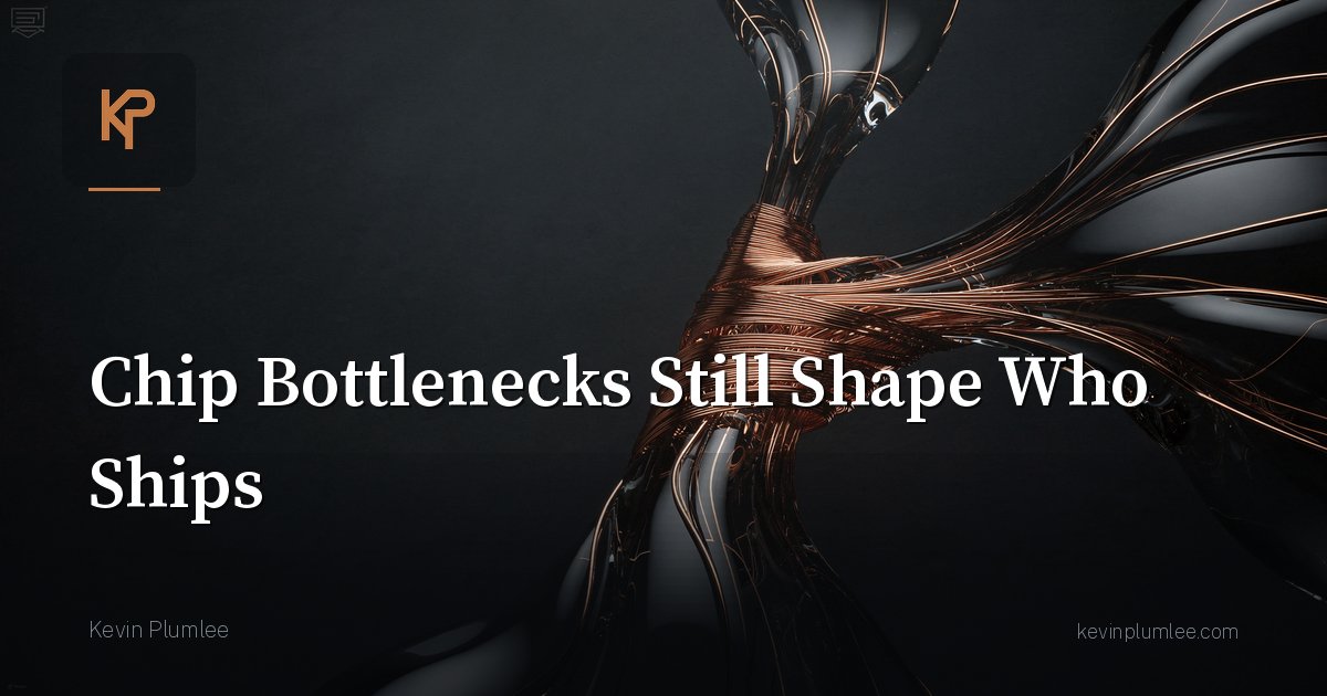 Chip Bottlenecks Still Shape Who Ships