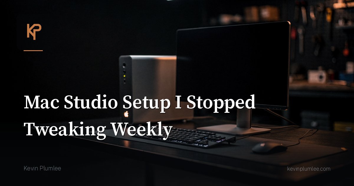 Mac Studio Setup I Stopped Tweaking Weekly