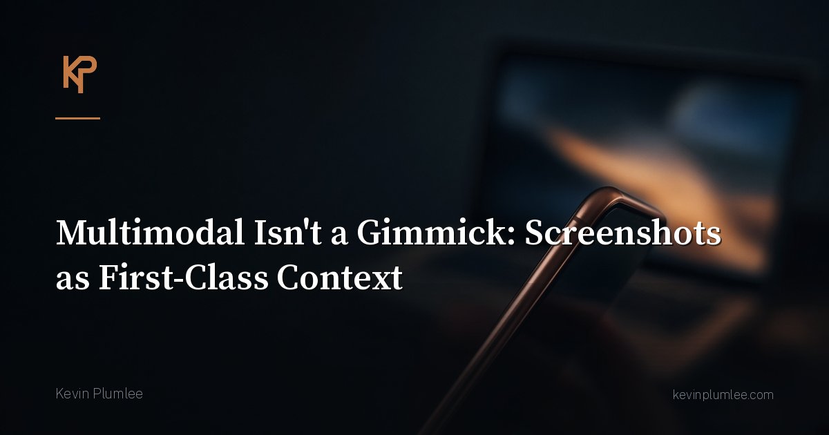 Multimodal Isn’t a Gimmick: Screenshots as First-Class Context