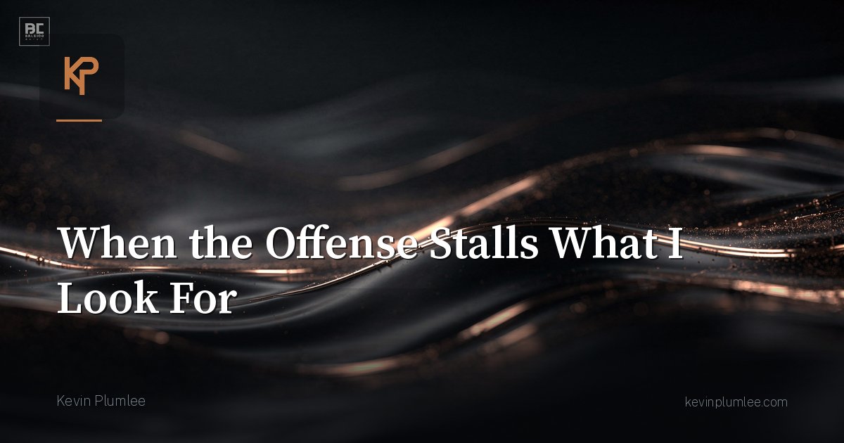 When the Offense Stalls What I Look For