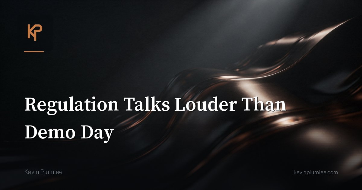 Regulation Talks Louder Than Demo Day