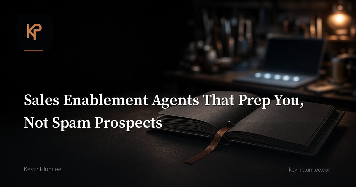Sales Enablement Agents That Prep You, Not Spam Prospects