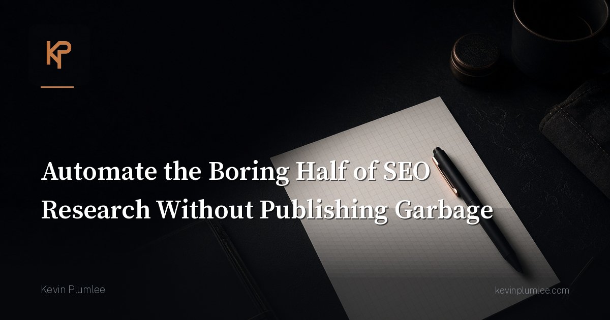 Automate the Boring Half of SEO Research Without Publishing Garbage