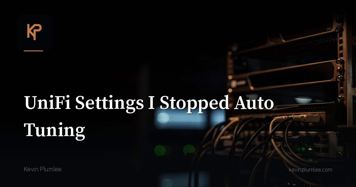 UniFi Settings I Stopped Auto Tuning