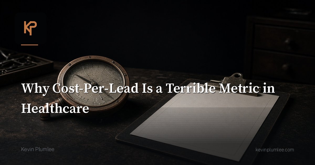 Why Cost-Per-Lead Is a Terrible Metric in Healthcare